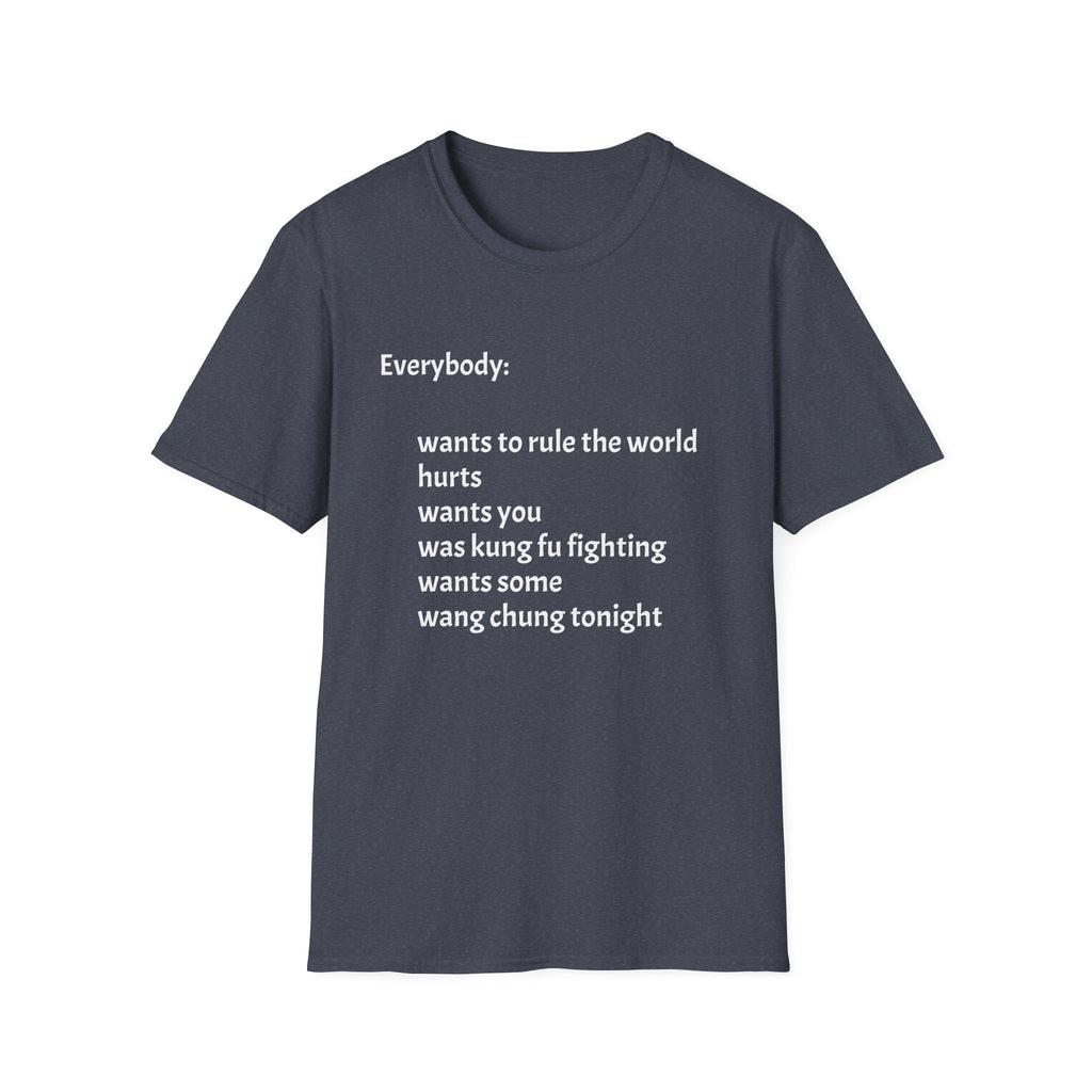 Funny Lyric Text T-Shirt — "Everybody: wants to rule the world..."