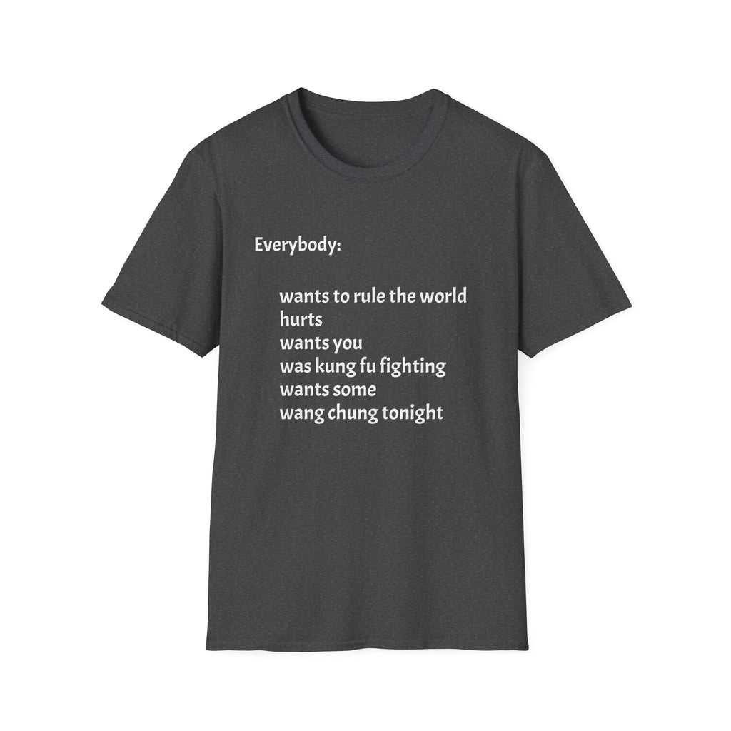 Funny Lyric Text T-Shirt — "Everybody: wants to rule the world..."