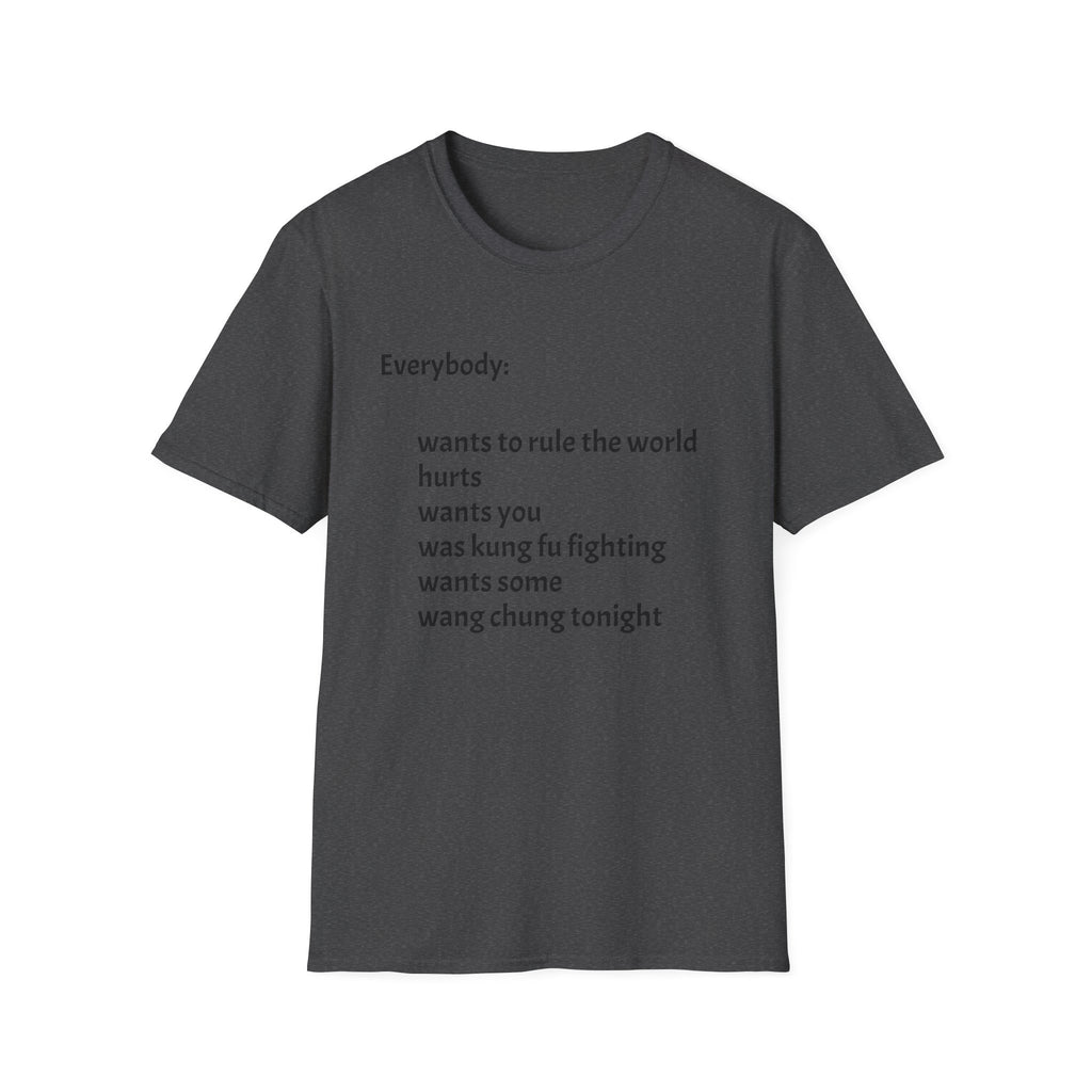 Funny Lyric Text T-Shirt — "Everybody: wants to rule the world..."